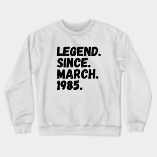 Legend Since March 1985 - Birthday Crewneck Sweatshirt
